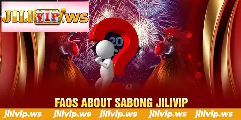 FAQS ABOUT SABONG JILIVIP FAQS ABOUT SABONG JILIVIP