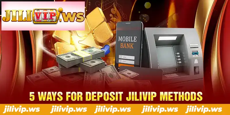 5 WAYS FOR DEPOSIT JILIVIP METHODS 5 WAYS FOR DEPOSIT JILIVIP METHODS