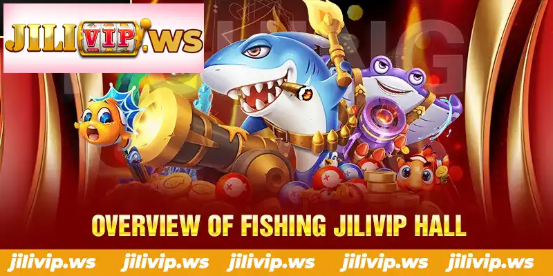 OVERVIEW OF FISHING JILIVIP HALL OVERVIEW OF FISHING JILIVIP HALL