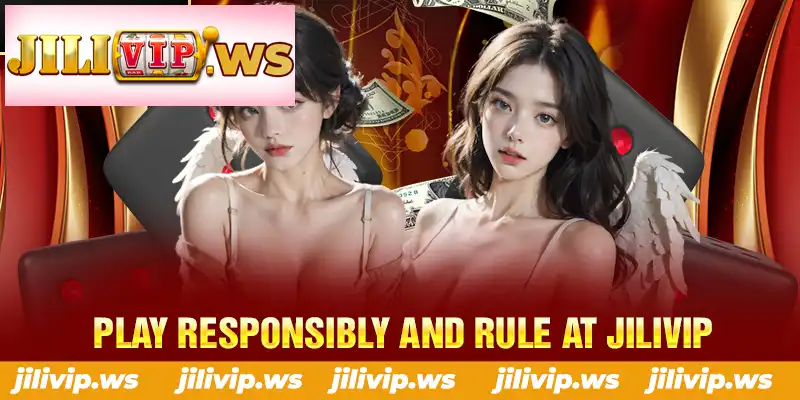 PLAY RESPONSIBLY AND RULE AT JILIVIP