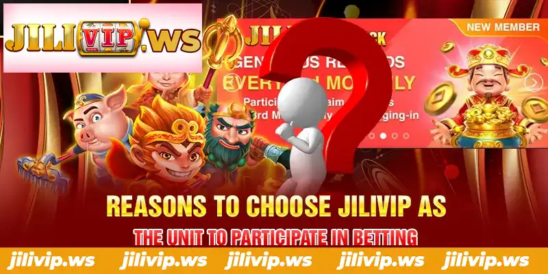 REASONS TO CHOOSE JILIVIP AS THE UNIT TO PARTICIPATE IN BETTING
