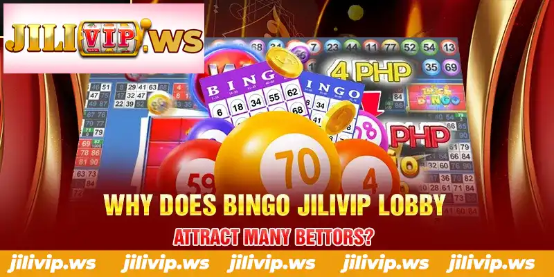WHY DOES BINGO JILIVIP LOBBY ATTRACT MANY BETTORS