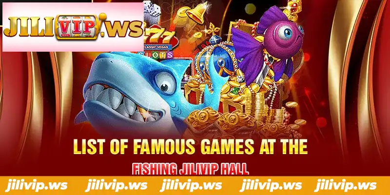 LIST OF FAMOUS GAMES AT THE FISHING JILIVIP HALL LIST OF FAMOUS GAMES AT THE FISHING JILIVIP HALL