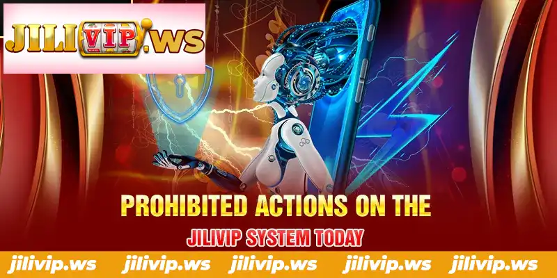 PROHIBITED ACTIONS ON THE JILIVIP SYSTEM TODAY
