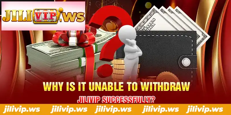 WHY IS IT UNABLE TO WITHDRAW JILIVIP SUCCESSFULLY WHY IS IT UNABLE TO WITHDRAW JILIVIP SUCCESSFULLY