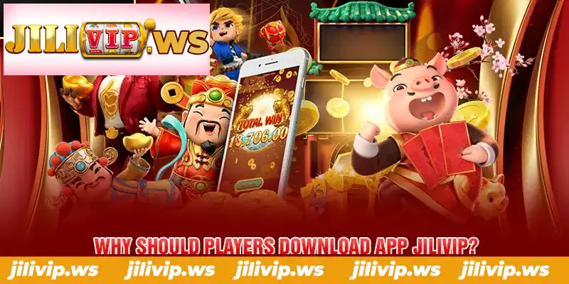 WHY SHOULD PLAYERS DOWNLOAD APP JILIVIP