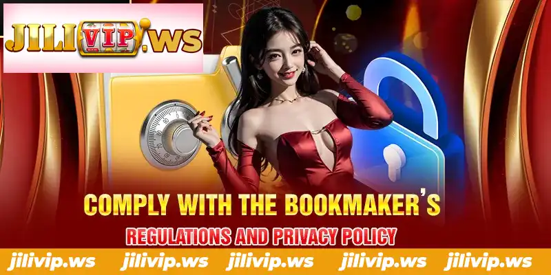 COMPLY WITH THE BOOKMAKER’S REGULATIONS AND PRIVACY POLICY
