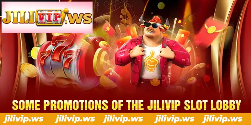 SOME PROMOTIONS OF THE JILIVIP SLOT LOBBY SOME PROMOTIONS OF THE JILIVIP SLOT LOBBY