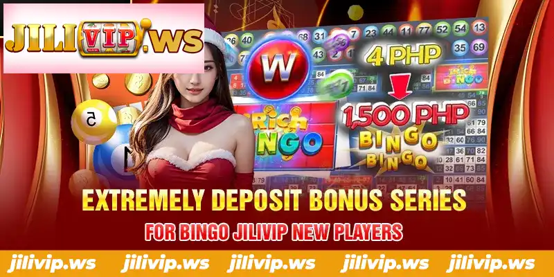 EXTREMELY DEPOSIT BONUS SERIES FOR BINGO JILIVIP NEW PLAYERS