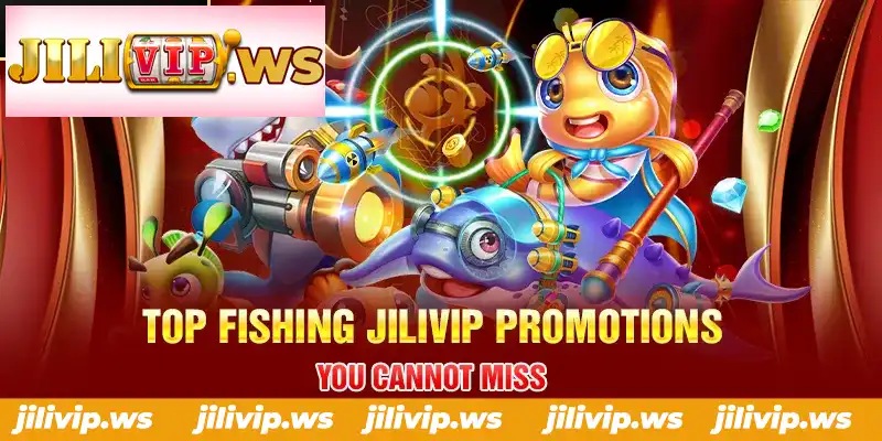 TOP FISHING JILIVIP PROMOTIONS YOU CANNOT MISS TOP FISHING JILIVIP PROMOTIONS YOU CANNOT MISS