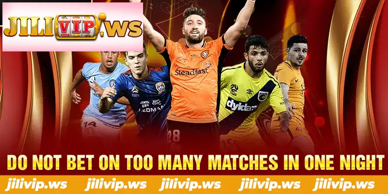 DO NOT BET ON TOO MANY MATCHES IN ONE NIGHT