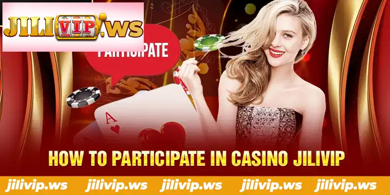 HOW TO PARTICIPATE IN CASINO JILIVIP HOW TO PARTICIPATE IN CASINO JILIVIP