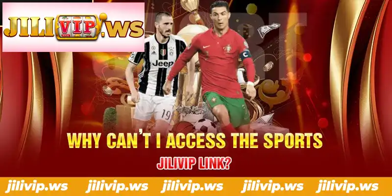 WHY CAN’T I ACCESS THE SPORTS JILIVIP LINK